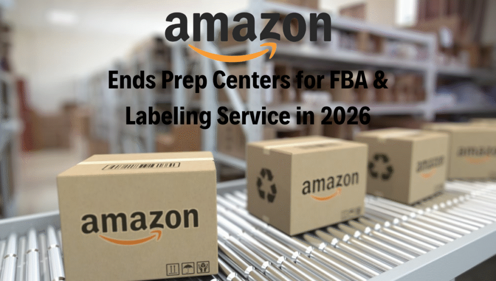 Amazon Ends Prep Centers for FBA and Labeling Service in 2026: What Sellers Need to Know