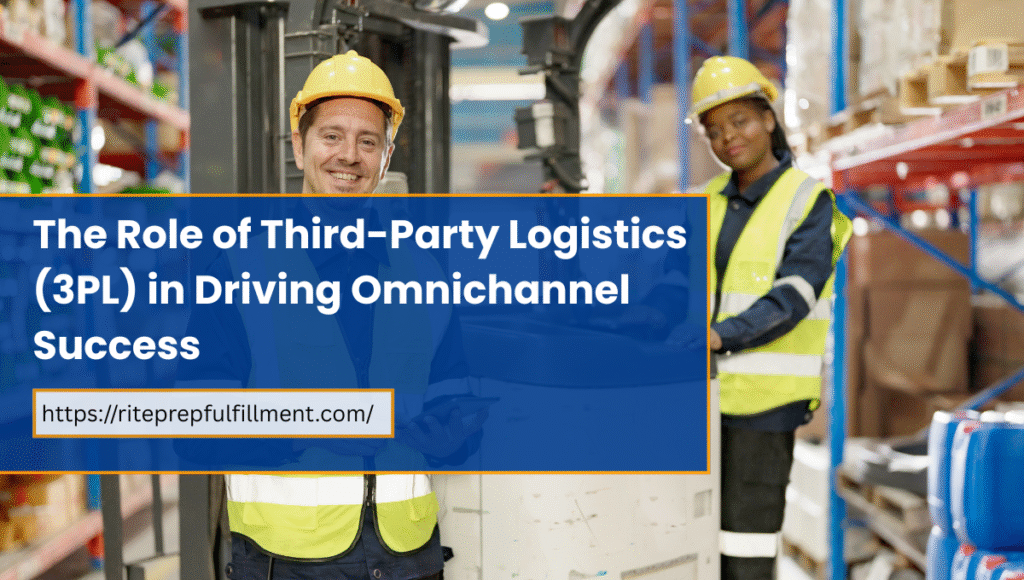 role of third-party logistics in driving omnichannel success